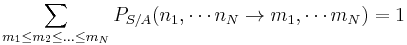  \sum_{m_1 \le m_2 \le \dots \le m_N} P_{S/A}(n_1, \cdots n_N \rightarrow m_1, \cdots m_N) = 1 