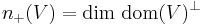  n_%2B(V) = \operatorname{dim}\ \operatorname{dom}(V)^{\perp}