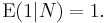 \operatorname{E}(1|N) = 1. 