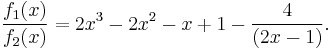 \frac{f_1(x)}{f_2(x)}=2x^3-2x^2-x%2B1-\frac{4}{(2x-1)}.