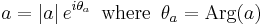 a = \left| a \right| e^{i \theta_a} \, \mbox{ where } \, \theta_a = \mbox{Arg}(a)