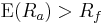  \operatorname{E}(R_a) > R_f 