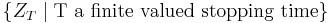  \{Z_T \mid \text{T a finite valued stopping time} \} 