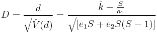 
D=\frac
{d}
{\sqrt
{\hat{V}(d)}
} = 
\frac
{\hat{k} -
\frac{S}{a_1}
}
{\sqrt
{[e_1S%2Be_2S(S-1)]}
}
