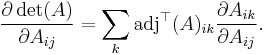 {\partial \det(A) \over \partial A_{ij}} = \sum_k \mathrm{adj}^\top(A)_{ik} {\partial  A_{ik} \over \partial A_{ij}}.