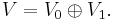 V=V_0\oplus V_1.