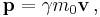  \mathbf{p} = \gamma m_0\mathbf{v}\,,