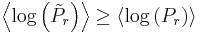 \left\langle\log\left(\tilde{P}_{r}\right)\right\rangle\geq \left\langle\log\left(P_{r}\right)\right\rangle\,