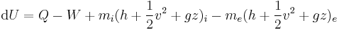 \mathrm{d}U=Q-W%2Bm_{i}(h%2B\frac{1}{2}v^2%2Bgz)_{i}-m_{e}(h%2B\frac{1}{2}v^2%2Bgz)_{e}