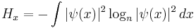 
H_x = - \int |\psi(x)|^2 \log_n |\psi(x)|^2 \,dx
