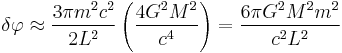 
\delta \varphi \approx \frac{3\pi m^{2} c^{2}}{2L^{2}} \left( \frac{4G^{2} M^{2}}{c^{4}} \right) = \frac{6\pi G^{2} M^{2} m^{2}}{c^{2} L^{2}}
