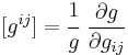 
   [g^{ij}] = \cfrac{1}{g}~\frac{\partial g}{\partial g_{ij}}
