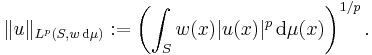 \ \| u \|_{L^{p} (S, w \, \mathrm{d} \mu)}�:= \left( \int_{S} w(x) | u(x) |^{p} \, \mathrm{d} \mu (x) \right)^{1/p}.