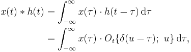 
\begin{align}
x(t) * h(t) &= \int_{-\infty}^{\infty} x(\tau)\cdot h(t-\tau) \,\operatorname{d}\tau\\
&= \int_{-\infty}^{\infty} x(\tau)\cdot O_t\{\delta(u-\tau);\ u\} \, \operatorname{d}\tau,\,
\end{align}
