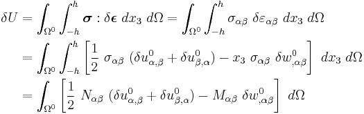 
  \begin{align}
  \delta U & = \int_{\Omega^0} \int_{-h}^h \boldsymbol{\sigma}:\delta\boldsymbol{\epsilon}~dx_3~d\Omega
          = \int_{\Omega^0} \int_{-h}^h \sigma_{\alpha\beta}~\delta\varepsilon_{\alpha\beta}~dx_3~d\Omega \\
    & = \int_{\Omega^0} \int_{-h}^h \left[\frac{1}{2}~\sigma_{\alpha\beta}~(\delta u^0_{\alpha,\beta}%2B\delta u^0_{\beta,\alpha}) - x_3~\sigma_{\alpha\beta}~\delta w^0_{,\alpha\beta}\right]~dx_3~d\Omega \\
    & = \int_{\Omega^0} \left[\frac{1}{2}~N_{\alpha\beta}~(\delta u^0_{\alpha,\beta}%2B\delta u^0_{\beta,\alpha}) - M_{\alpha\beta}~\delta w^0_{,\alpha\beta}\right]~d\Omega 
  \end{align}
