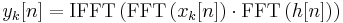 y_k[n] = \textrm{IFFT}\left(\textrm{FFT}\left(x_k[n]\right)\cdot\textrm{FFT}\left(h[n]\right)\right)