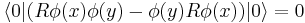  \langle 0 | ( R\phi(x)\phi(y) - \phi(y)R\phi(x) )|0\rangle = 0 \,