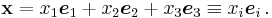 
   \mathbf{x} = x_1\boldsymbol{e}_1%2Bx_2\boldsymbol{e}_2%2Bx_3\boldsymbol{e}_3 \equiv x_i\boldsymbol{e}_i\,.
