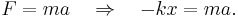 F = m a \quad \Rightarrow \quad -k x = m a. \,