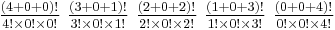 \textstyle {(4%2B0%2B0)!\over 4!\times 0!\times 0!} \ {(3%2B0%2B1)!\over 3!\times 0!\times 1!} \ {(2%2B0%2B2)!\over 2!\times 0!\times 2!} \ {(1%2B0%2B3)!\over 1!\times 0!\times 3!} \ {(0%2B0%2B4)!\over 0!\times 0!\times 4!}