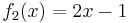 f_2(x)=2x-1\,