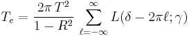 T_e=\frac{2\pi\,T^2}{1-R^2}\,\sum_{\ell=-\infty}^\infty L(\delta-2\pi\ell;\gamma)