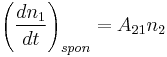 \left(\frac{dn_1}{dt}\right)_{spon}=A_{21} n_2