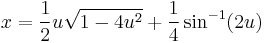  x= {1\over 2} u \sqrt{1-4u^2} %2B {1\over 4} \sin^{-1}(2u) \,