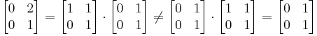 
\begin{bmatrix}
0 & 2 \\
0 & 1
\end{bmatrix}
=
\begin{bmatrix}
1 & 1 \\
0 & 1
\end{bmatrix}
\cdot
\begin{bmatrix}
0 & 1 \\
0 & 1
\end{bmatrix}
\neq
\begin{bmatrix}
0 & 1 \\
0 & 1
\end{bmatrix}
\cdot
\begin{bmatrix}
1 & 1 \\
0 & 1
\end{bmatrix}
=
\begin{bmatrix}
0 & 1 \\
0 & 1
\end{bmatrix}
