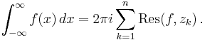 \int_{-\infty}^{\infty} f(x)\,dx = 2\pi i \sum_{k=1}^n \operatorname{Res}(f, z_k)\,.