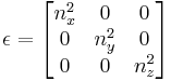 \mathbf{\epsilon}=\begin{bmatrix} n_x^2 & 0 & 0 \\ 0& n_y^2 & 0  \\ 0& 0& n_z^2 \end{bmatrix} \,