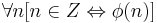 \forall n [n \in Z \Leftrightarrow \phi(n)]