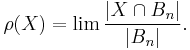 \rho(X)=\lim \frac{|X\cap B_n|}{|B_n|}.