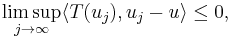 \limsup_{j \to \infty} \langle T(u_{j}), u_{j} - u \rangle \leq 0,