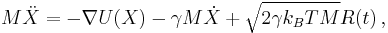 M\ddot{X} = - \nabla U(X) - \gamma M \dot{X} %2B \sqrt{2 \gamma k_B T M} R(t)\,,