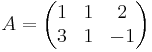 A = \begin{pmatrix}1&1&2\\
3& 1& -1\\
\end{pmatrix}