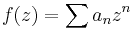 f(z)= \sum a_n  z^n 