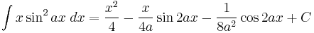 \int x\sin^2 {ax}\;dx = \frac{x^2}{4} - \frac{x}{4a} \sin 2ax - \frac{1}{8a^2} \cos 2ax %2BC\!