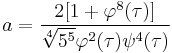 a = \frac{2[1 %2B \varphi^8(\tau)]}{\sqrt[4]{5^5}\varphi^2(\tau)\psi^4(\tau)}\,