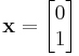 \mathbf x = \begin{bmatrix} 0 \\ 1 \end{bmatrix}