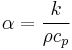 \alpha = {k \over {\rho c_p}}