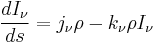 \frac{dI_\nu}{ds}=j_\nu\rho-k_\nu\rho I_\nu