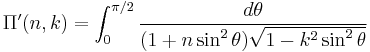 \Pi'(n,k) = \int_0^{\pi/2}\frac{d\theta}{(1%2Bn\sin^2\theta)\sqrt {1-k^2 \sin^2\theta}}