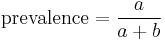 \mbox{prevalence} = \frac{a}{a %2B b}