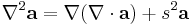 \displaystyle \nabla^2\mathbf a =\nabla(\nabla\cdot\mathbf a)%2Bs^2\mathbf a