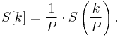 S[k] =\frac{1}{P}\cdot S\left(\frac{k}{P}\right).\,