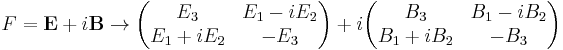  F = \mathbf{E}%2B i \mathbf{B} \rightarrow
\begin{pmatrix}
  E_3 & E_1 -i E_2 \\ E_1 %2Bi E_2 & -E_3 

 \end{pmatrix} %2B i \begin{pmatrix}
  B_3 & B_1 -i B_2 \\ B_1 %2Bi B_2 & -B_3 
\end{pmatrix}
