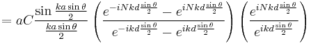 = a C \frac{\sin\frac{ka\sin\theta}{2}}{\frac{ka\sin\theta}{2}}\left(\frac{e^{-iNkd\frac{\sin\theta}{2}}-e^{iNkd\frac{\sin\theta}{2}}}{e^{-ikd\frac{\sin\theta}{2}}-e^{ikd\frac{\sin\theta}{2}}}\right)\left(\frac{e^{iNkd\frac{\sin\theta}{2}}}{e^{ikd\frac{\sin\theta}{2}}}\right)