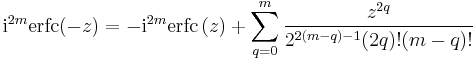 
\mathrm i^{2m} \operatorname{erfc} (-z)
= - \mathrm i^{2m} \operatorname{erfc}\, (z)
%2B \sum_{q=0}^m \frac{z^{2q}}{2^{2(m-q)-1}(2q)! (m-q)!}
