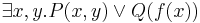 \exists x,y . P(x,y) \vee Q(f(x))